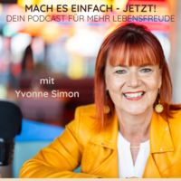 Mach es einfach - Jetzt!  Dein Podcast für mehr Lebensfreude mit Yvonne Simon