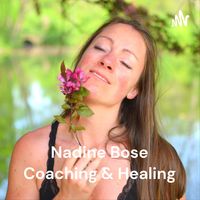 Nadine Bose Coaching & Healing - Dein Podcast für glückliche Beziehungen
