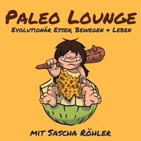 Paleo Lounge - Evolutionär Essen, Bewegen und Leben