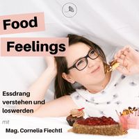 Food Feelings - Essdrang verstehen und loswerden mit Mag. Cornelia Fiechtl - Achtsam Essen Podcast