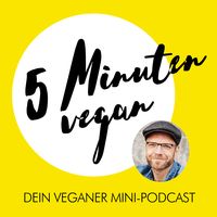 5 Minuten vegan - Dein veganer Mini-Podcast