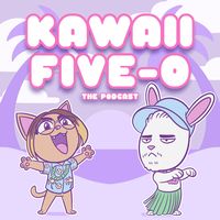 Kawaii Five-0: The Podcast