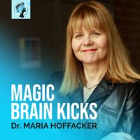 MAGIC BRAIN KICKS by Dr. Maria Hoffacker