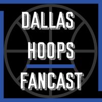 Dallas Hoops Fancast - A Podcast for Dallas Mavericks Fans
