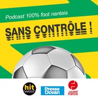 Sans Contrôle, le podcast 100 % FC Nantes