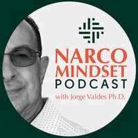Narco Mindset Podcast with Jorge Valdes Ph.D.