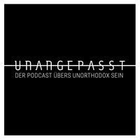 UNANGEPASST - der Podcast übers unorthodox sein.