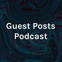Guest Posts Podcast
