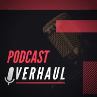 Podcast Overhaul