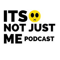 It's Not Just Me Podcast