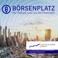 Börsenplatz – Der Podcast rund um die Finanzwelt
