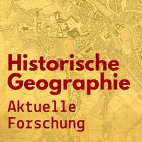 Historische Geographie - Aktuelle Forschung