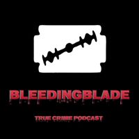 BleedingBlade The real Truecrime Podcast