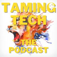 Taming Tech, The Podcast