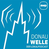 Donauwelle – Der Lokalpodcast der Südwest Presse