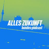 Alles Zukunft | bundes:podcast