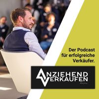 Anziehend Verkaufen - der Podcast für erfolgreiche Verkäufer