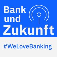 Bank und Zukunft - Der Podcast für die Finanzbranche