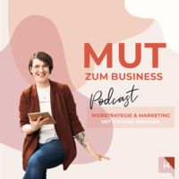Mut zum Business – Der Business Podcast rund um strategisches Webdesign & Social Media Strategie