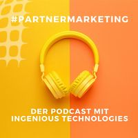 #PartnerMarketing - Der Podcast mit Ingenious Technologies