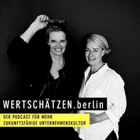 WERTSCHÄTZEN - Der Podcast für mehr zukunftsfähige Unternehmenskultur