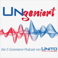 UNgeniert - Der E-Commerce Podcast von UNITO