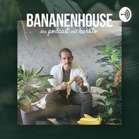 BANANENHOUSE - der Podcast mit Karlito.