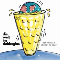 Die Welt im Dubbeglas - Der Pfälzer Comedy-Podcast
