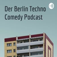 Der Berlin Techno Comedy Podcast