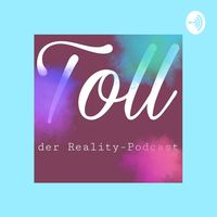 Toll-Der Reality-Podcast