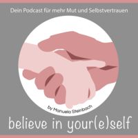 Believe in your(e)self by Manuela Steinbach…der Podcast für DICH!