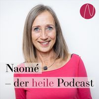 Naomé - der heile Podcast
