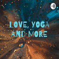 LOVE, YOGA and MORE