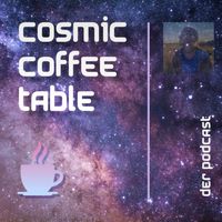 ☕Cosmic Coffee Table???? | Der Podcast