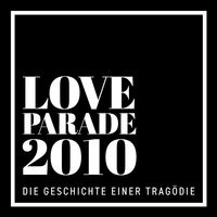 Loveparade 2010 – Die Geschichte einer Tragödie