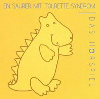 Ein Saurier mit Tourette-Syndrom - Das Hörspiel