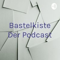 Bastelkiste Der Podcast
