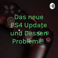 Das neue PS4 Update und Dessen Probleme! 