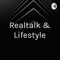 Realtalk & Lifestyle