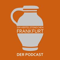 Ein Viertelstündchen Frankfurt - Der Podcast
