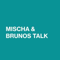 Mischa & Brunos Talk