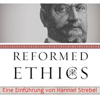 Herman Bavinck - Reformierte Ethik