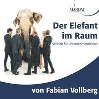 Der Elefant im Raum – Vertrieb für Unternehmenslenker