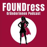 FOUNDress – Dein Gründerinnen Podcast