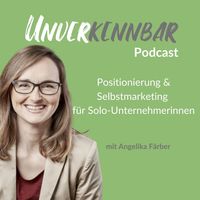 Unverkennbar Podcast - Positionierung und Marketing für Solo-Unternehmerinnen