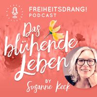 Das blühende Leben - Der Freiheitsdrang! Podcast 