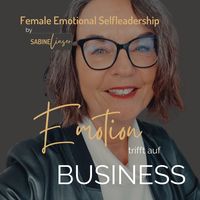 EMOTION trifft BUSINESS - Female Emotional Self-Leadership