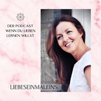 Liebeseinmaleins - Der Podcast wenn du lieben lernen willst
