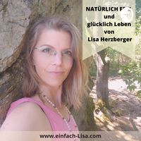 Lisa Herzberger - NATÜRLICH FREI und glücklich leben