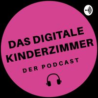 Das digitale Kinderzimmer - Der Podcast